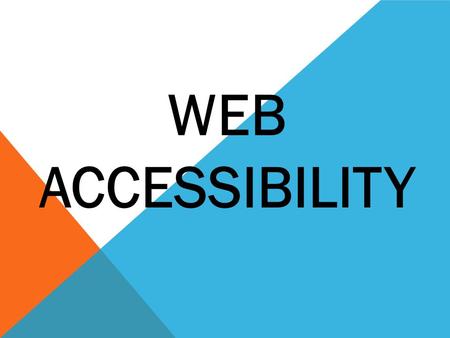 WEB ACCESSIBILITY. WHAT IS IT? Web accessibility means that people with disabilities can use the Web. Web accessibility encompasses all disabilities that.