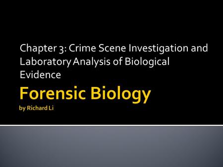 Chapter 3: Crime Scene Investigation and Laboratory Analysis of Biological Evidence.