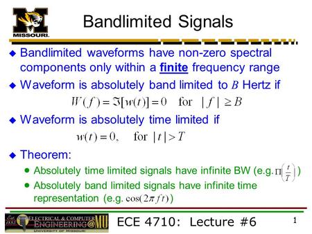 ECE 4710: Lecture #6 1 Bandlimited Signals  Bandlimited waveforms have non-zero spectral components only within a finite frequency range  Waveform is.