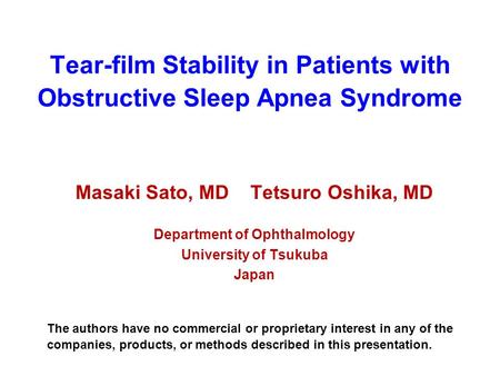 Tear-film Stability in Patients with Obstructive Sleep Apnea Syndrome Masaki Sato, MD Tetsuro Oshika, MD Department of Ophthalmology University of Tsukuba.
