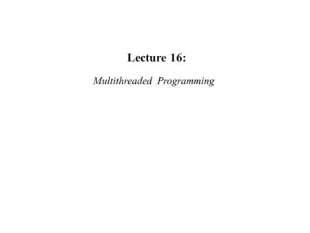 Lecture 16: Multithreaded Programming. public partial class Form1 : Form { Thread ct; Thread rt; public static int circle_sleep = 0; public static int.