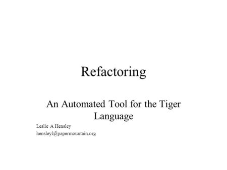 Refactoring An Automated Tool for the Tiger Language Leslie A Hensley