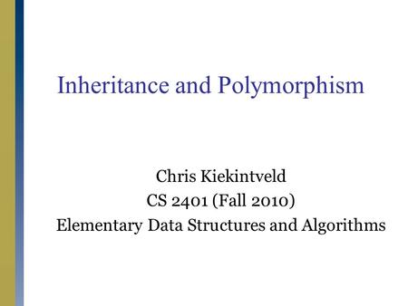 Chris Kiekintveld CS 2401 (Fall 2010) Elementary Data Structures and Algorithms Inheritance and Polymorphism.