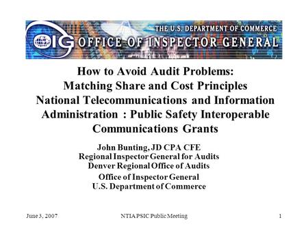 June 3, 2007NTIA PSIC Public Meeting1 How to Avoid Audit Problems: Matching Share and Cost Principles National Telecommunications and Information Administration.