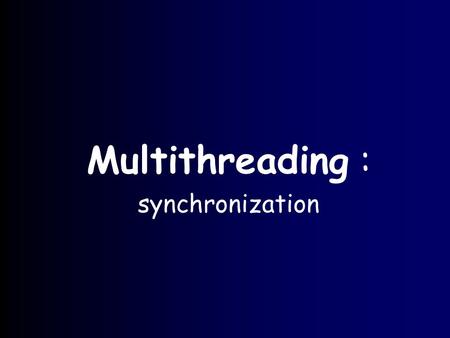 Multithreading : synchronization. Avanced Programming 2004, Based on LYS Stefanus’s slides slide 4.2 Solving the Race Condition Problem A thread must.