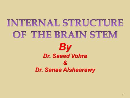 1. By the end of the lecture, students will be able to :  Distinguish the internal structure of the components of the brain stem in different levels.