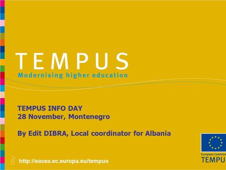 TEMPUS INFO DAY 28 November, Montenegro By Edit DIBRA, Local coordinator for Albania.
