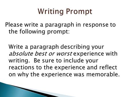 Writing Prompt Please write a paragraph in response to the following prompt: Write a paragraph describing your absolute best or worst experience with writing.