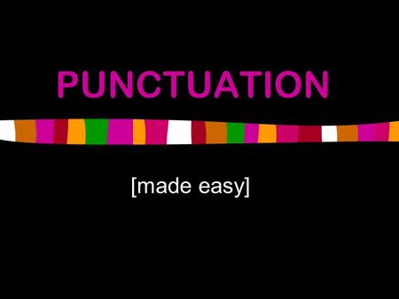 PUNCTUATION [made easy]. COLON : Functions as an introduction directly introduces just about anything: a word, a phrase, a sentence, a quotation, or a.
