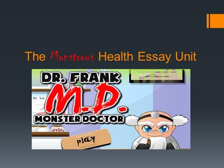 The Monstrous Health Essay Unit. FAQs: Frequently Asked Questions  Q: What are we researching?  A: A Health related topic to connects Ms. Robin’s Health.