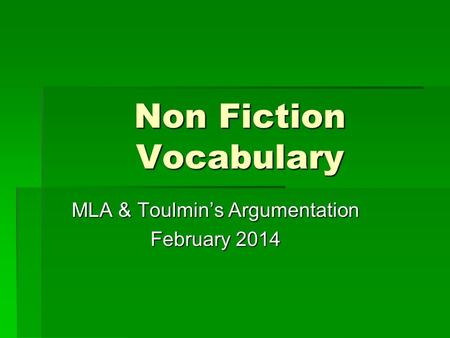 Non Fiction Vocabulary MLA & Toulmin’s Argumentation February 2014.