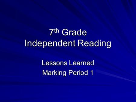 7 th Grade Independent Reading Lessons Learned Marking Period 1.