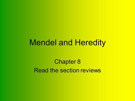 Mendel and Heredity Chapter 8 Read the section reviews.