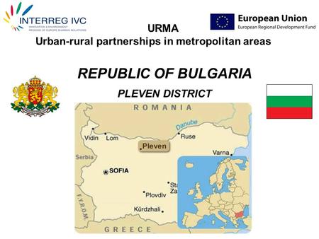 REPUBLIC OF BULGARIA PLEVEN DISTRICT URMA Urban-rural partnerships in metropolitan areas.