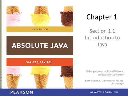Chapter 1 Section 1.1 Introduction to Java Slides prepared by Rose Williams, Binghamton University Kenrick Mock, University of Alaska Anchorage.