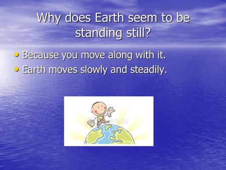 Why does Earth seem to be standing still?