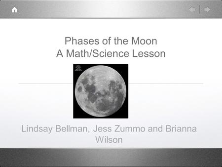 Phases of the Moon A Math/Science Lesson Lindsay Bellman, Jess Zummo and Brianna Wilson.
