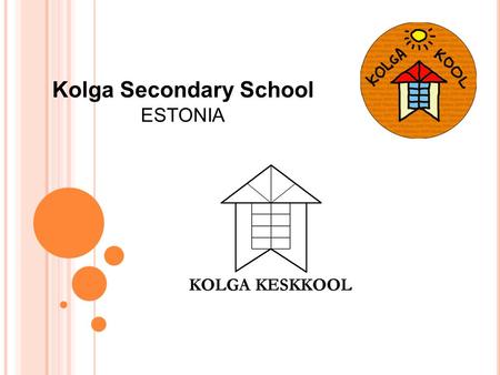 Kolga Secondary School ESTONIA. Area: 45,227 km² Population: ~1,3 million Capital: Tallinn National language: Estonian Currency: since 2011 euro (before.