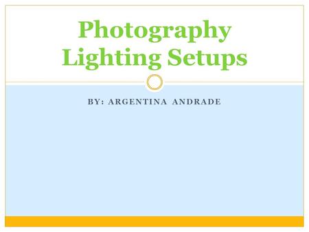BY: ARGENTINA ANDRADE Photography Lighting Setups.