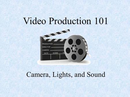 Video Production 101 Camera, Lights, and Sound. What is the difference between FILM and VIDEO? FILM A strip of sequential, still images, taken on photographic.