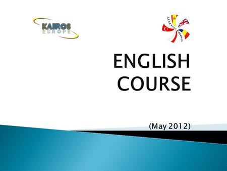 ENGLISH COURSE (May 2012).  English course was held in May 2012 in the following days: 9/05 – 11/05 – 15/05 – 16/05 – 18/05 – 22/05 – 23/05 and 25/05.