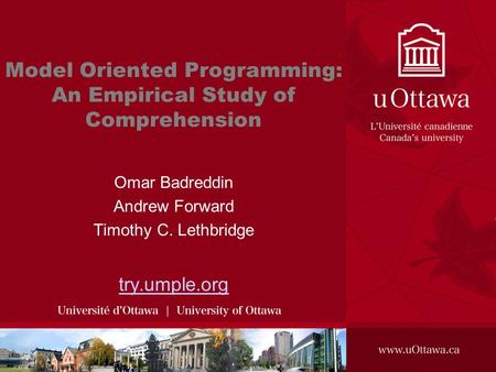 Model Oriented Programming: An Empirical Study of Comprehension Omar Badreddin Andrew Forward Timothy C. Lethbridge try.umple.org.