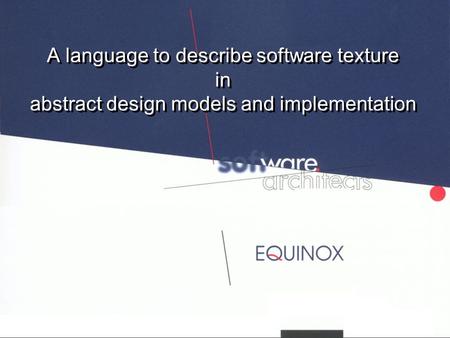 A language to describe software texture in abstract design models and implementation.