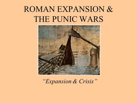 ROMAN EXPANSION & THE PUNIC WARS “Expansion & Crisis”