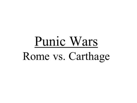 Punic Wars Rome vs. Carthage. Critical Intro: Why do you think Rome and Carthage were unable to avoid war?