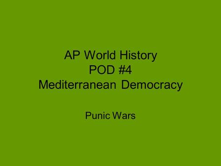 AP World History POD #4 Mediterranean Democracy Punic Wars.