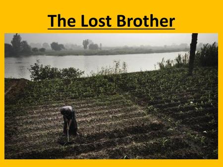 The Lost Brother. Once upon a time there was a young boy who lived in ancient Egypt. He lived in a small house with his father, mother, two sisters and.