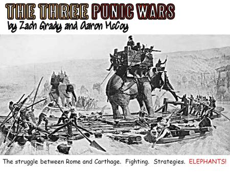 The struggle between Rome and Carthage. Fighting. Strategies. ELEPHANTS!