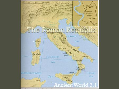 Ancient World 7.1.  Rome was originally ruled by kings, the Etruscans.  509 B.C. Romans overthrew the Etruscans and started a republic. What is a republic?