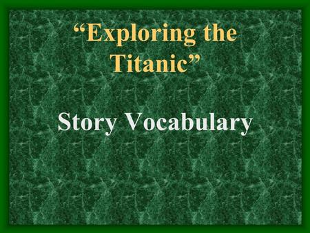 “Exploring the Titanic” Story Vocabulary. severed On the deck of the luxury ship, Marcello saw a severed rope that appeared to have been cut on purpose.