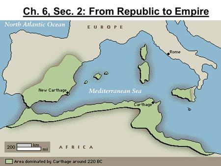 Ch. 6, Sec. 2: From Republic to Empire. Settled by North Africans & Phoenician traders, Carthage ruled over an empire that stretched across North Africa.