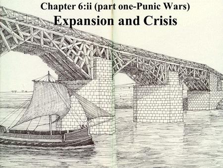 Chapter 6:ii (part one-Punic Wars) Expansion and Crisis.
