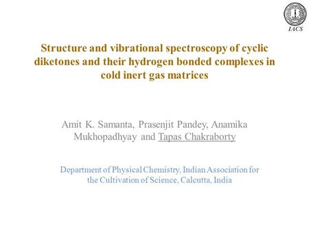 Structure and vibrational spectroscopy of cyclic diketones and their hydrogen bonded complexes in cold inert gas matrices Amit K. Samanta, Prasenjit Pandey,