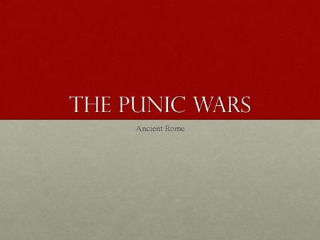 The Punic Wars Ancient Rome. First Punic War Began with a dispute over Sicily (Port of Messina)Began with a dispute over Sicily (Port of Messina) Strengths.