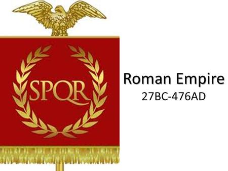 Roman Empire Roman Empire 27BC-476AD. The Punic Wars Rome’s expansion began with a series of wars against. In the First Punic War, Rome conquered the.