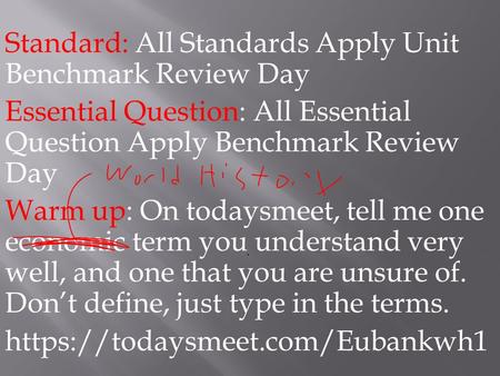 Standard: All Standards Apply Unit Benchmark Review Day Essential Question: All Essential Question Apply Benchmark Review Day Warm up: On todaysmeet, tell.