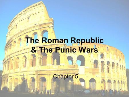 The Roman Republic & The Punic Wars Chapter 5. Government: Republic.