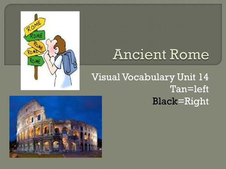 Visual Vocabulary Unit 14 Tan=left Black=Right.  A government created in Rome where the people elect leaders to govern them.