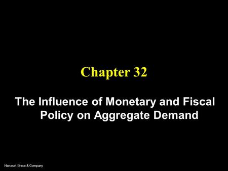 Harcourt Brace & Company Chapter 32 The Influence of Monetary and Fiscal Policy on Aggregate Demand.