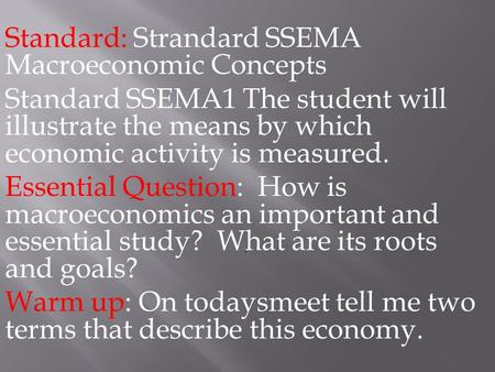 Standard: Strandard SSEMA Macroeconomic Concepts Standard SSEMA1 The student will illustrate the means by which economic activity is measured. Essential.