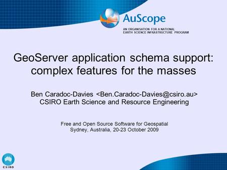 AN ORGANISATION FOR A NATIONAL EARTH SCIENCE INFRASTRUCTURE PROGRAM Ben Caradoc-Davies CSIRO Earth Science and Resource Engineering Free and Open Source.
