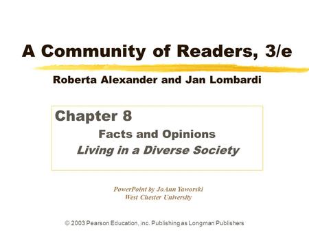 © 2003 Pearson Education, Inc. Publishing as Longman Publishers PowerPoint by JoAnn Yaworski West Chester University A Community of Readers, 3/e Roberta.