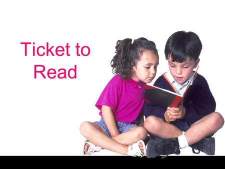 Ticket to Read. What is Ticket to Read? A fun and motivating online reading program Helps students become active readers Designed for grades K–6 2 components.