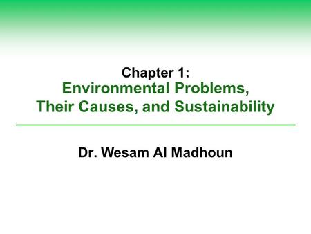 Environmental Problems, Their Causes, and Sustainability Chapter 1: Dr. Wesam Al Madhoun.