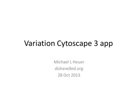 Variation Cytoscape 3 app Michael L Heuer dishevelled.org 28 Oct 2013.