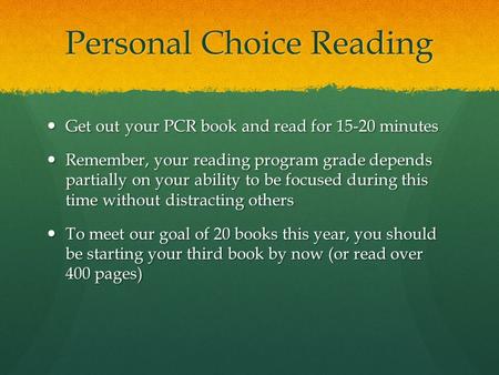 Personal Choice Reading Get out your PCR book and read for 15-20 minutes Get out your PCR book and read for 15-20 minutes Remember, your reading program.